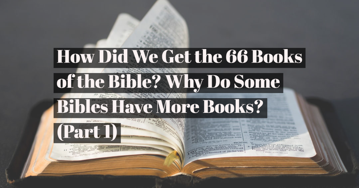 How Did We Get the 66 Books of the Bible? Why Do Some Bibles Have More ...